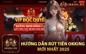 Hướng dẫn rút tiền Okking mới nhất 2025