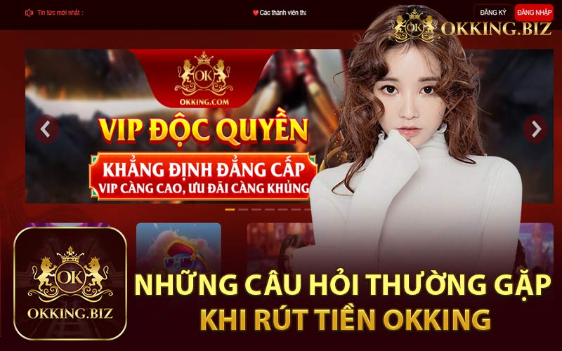 Những Câu Hỏi Thường Gặp Khi Rút Tiền Okking